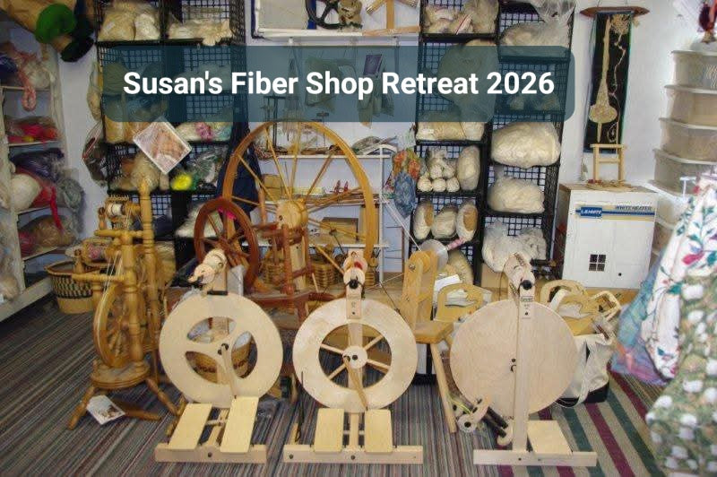 Susan's Fiber Shop Retreat 2026