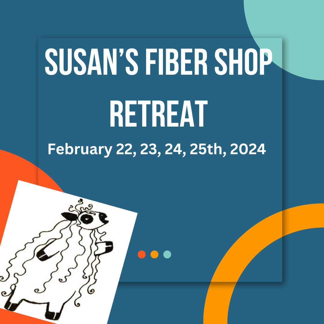 Registration for Susan's Fiber Shop Retreat 2024